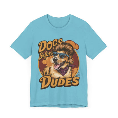 167 - Dogs Before Dudes - T-shirt