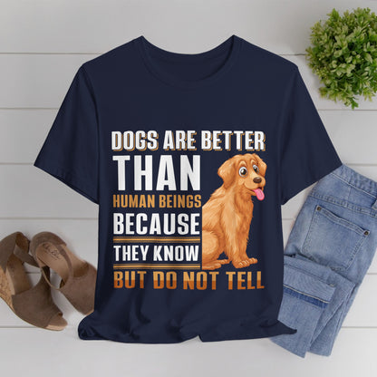 63 - Dog are Better Than Humans - T-shirt