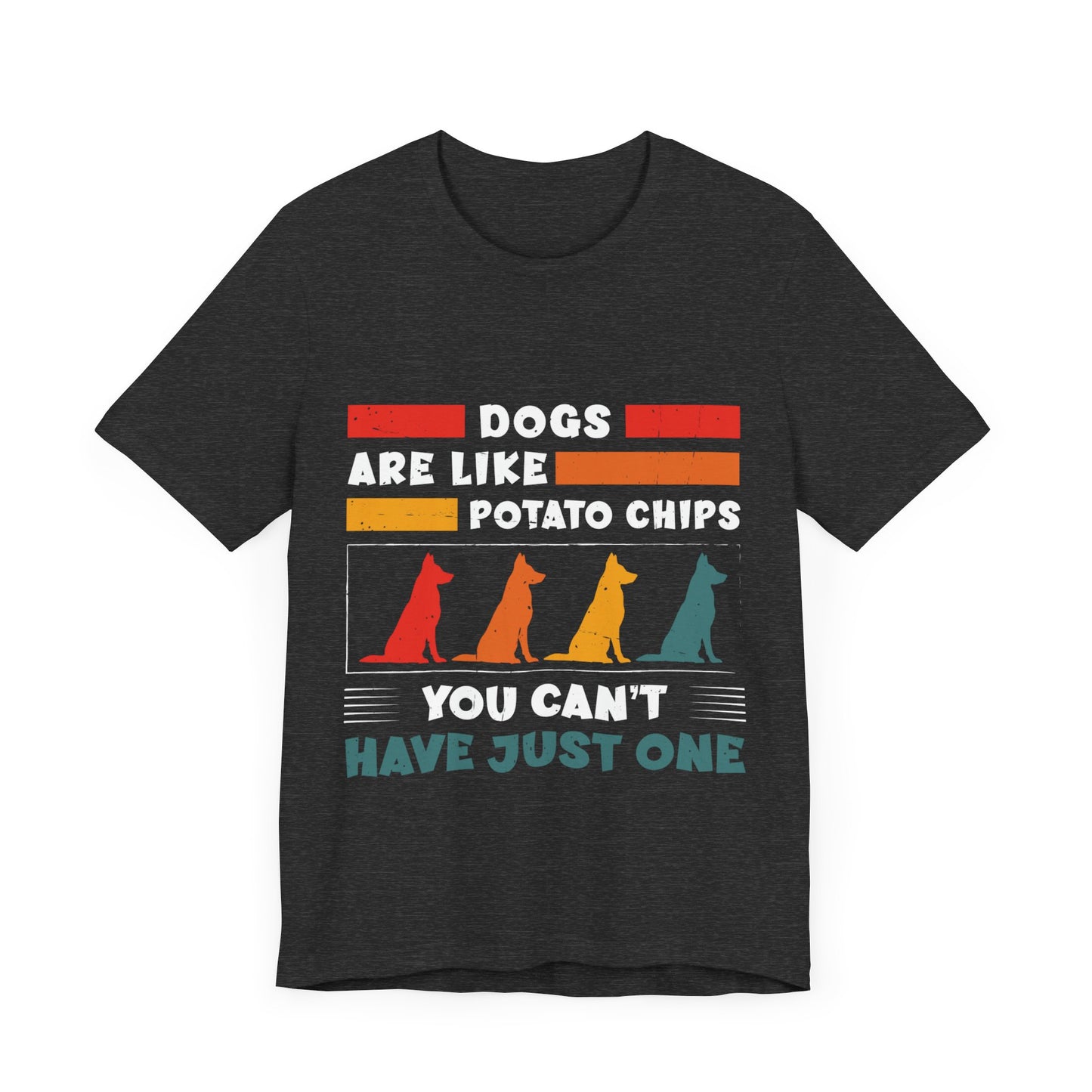 83 - Dogs are Like Potato Chips - T-shirt