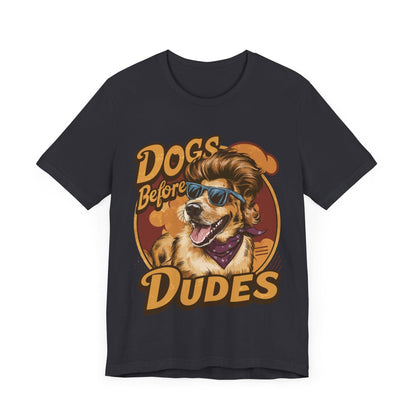 167 - Dogs Before Dudes - T-shirt