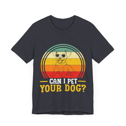 137 - Can I Pet Your Dog - T-shirt