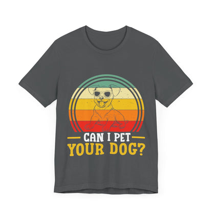 137 - Can I Pet Your Dog - T-shirt