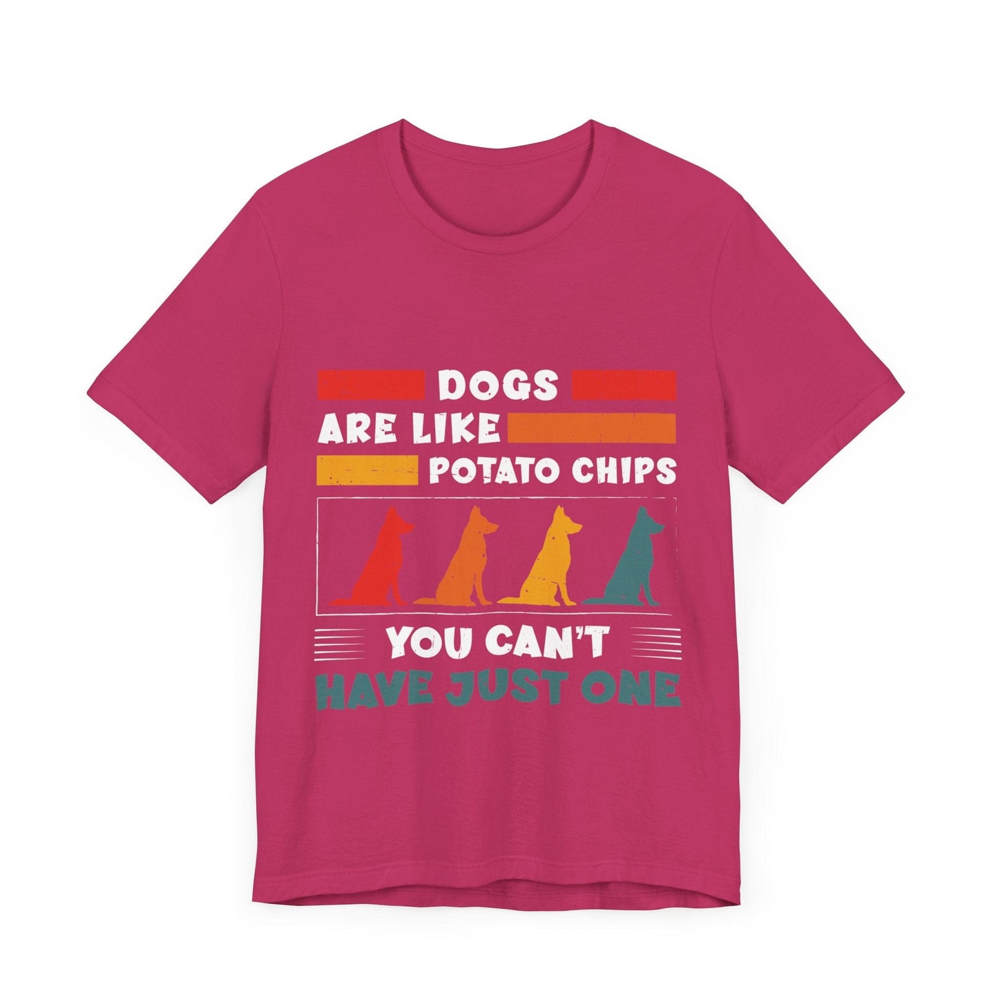 83 - Dogs are Like Potato Chips - T-shirt