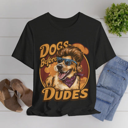 167 - Dogs Before Dudes - T-shirt