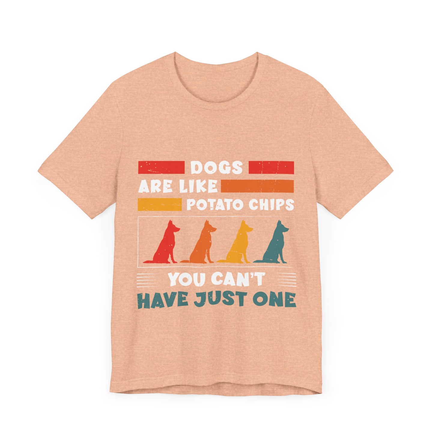 83 - Dogs are Like Potato Chips - T-shirt