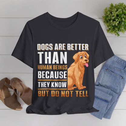 63 - Dog are Better Than Humans - T-shirt