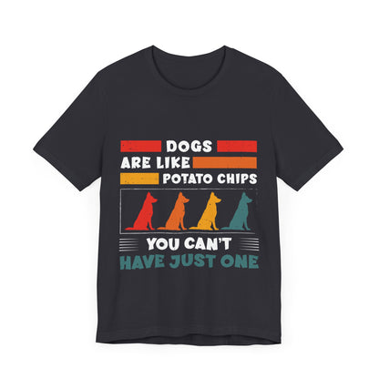 83 - Dogs are Like Potato Chips - T-shirt