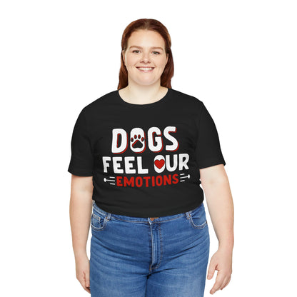 48 - Dogs Feel Emotions - T-shirt