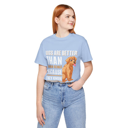 63 - Dog are Better Than Humans - T-shirt