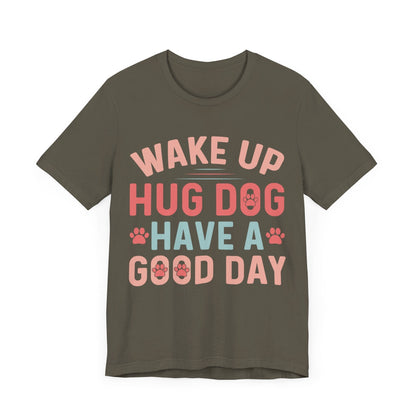 15 - Wake Up Hug Dog - T-shirt