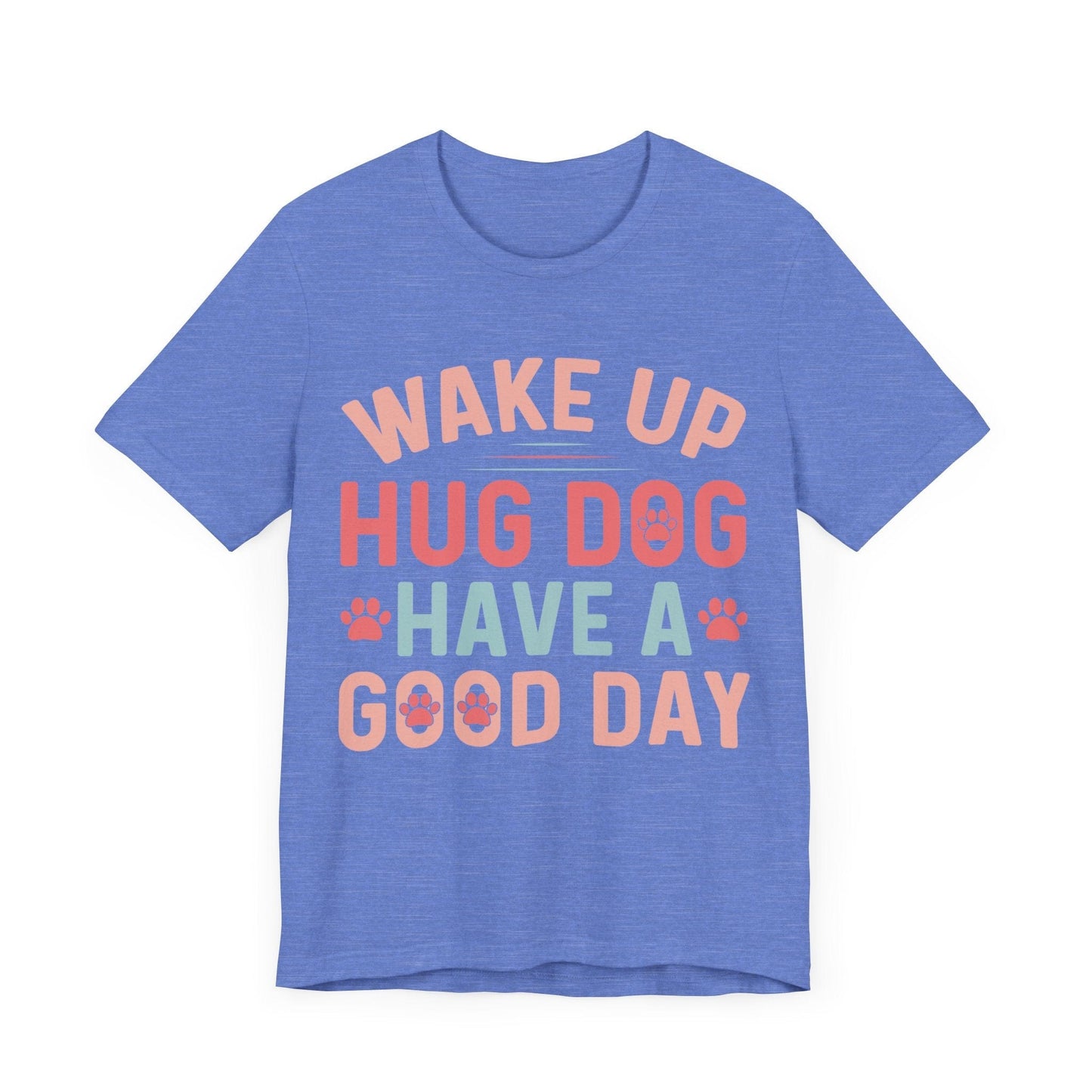 15 - Wake Up Hug Dog - T-shirt