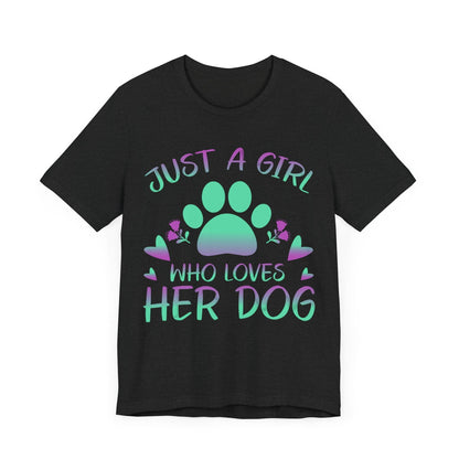 07 - Just a girl who loves her dog -  T-shirt