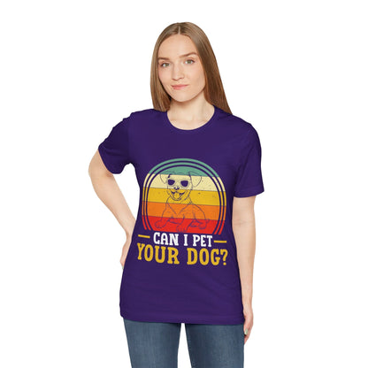 137 - Can I Pet Your Dog - T-shirt