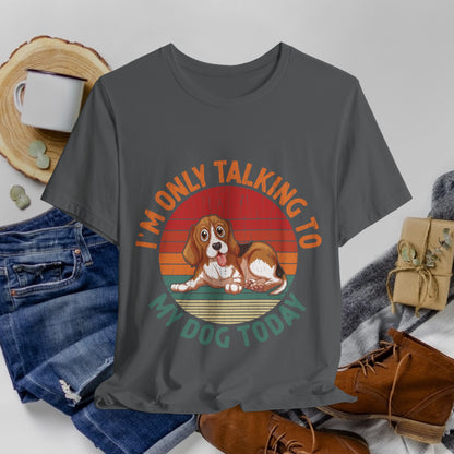 49 - Talking to My Dog - T-shirt