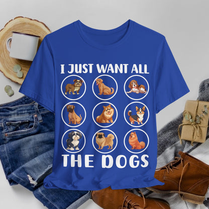 18 - Want All Dogs - T-shirt