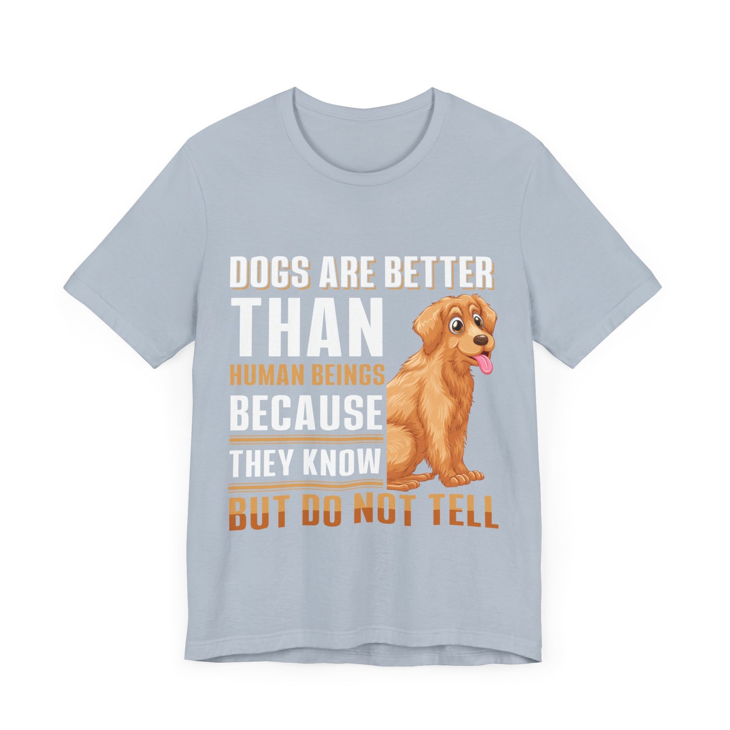 63 - Dog are Better Than Humans - T-shirt