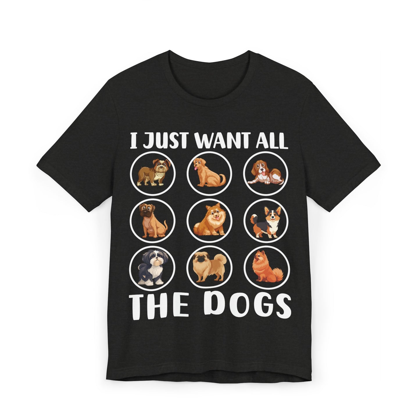 18 - Want All Dogs - T-shirt