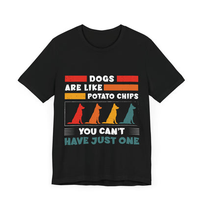 83 - Dogs are Like Potato Chips - T-shirt