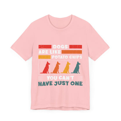 83 - Dogs are Like Potato Chips - T-shirt