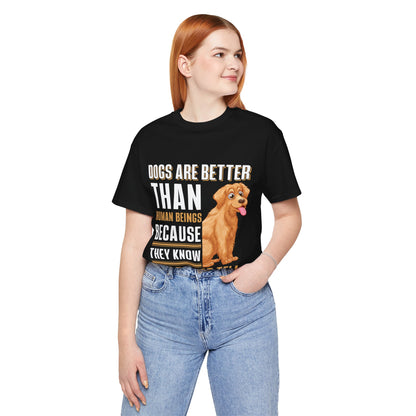 63 - Dog are Better Than Humans - T-shirt