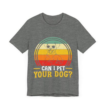 137 - Can I Pet Your Dog - T-shirt