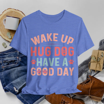 15 - Wake Up Hug Dog - T-shirt