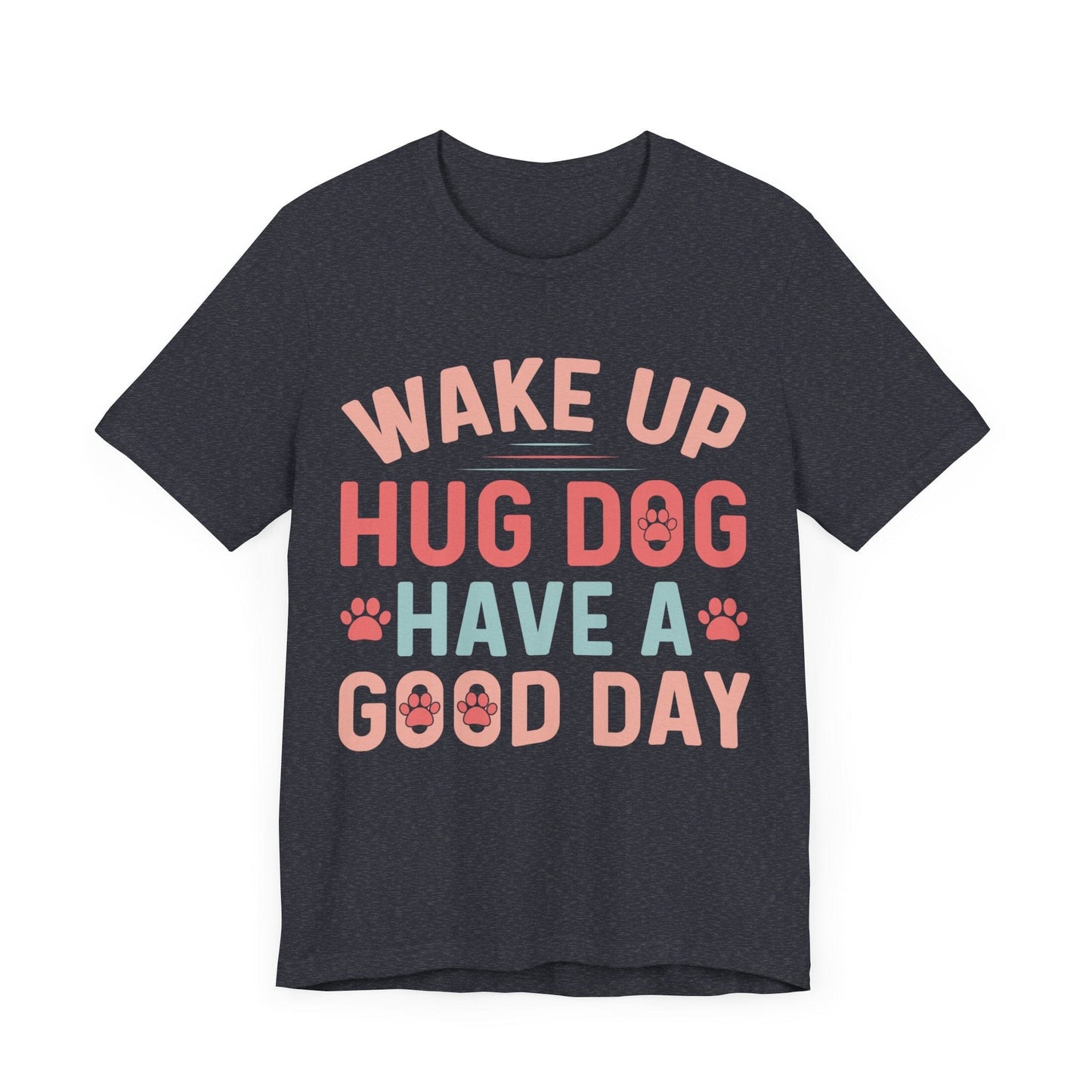 15 - Wake Up Hug Dog - T-shirt