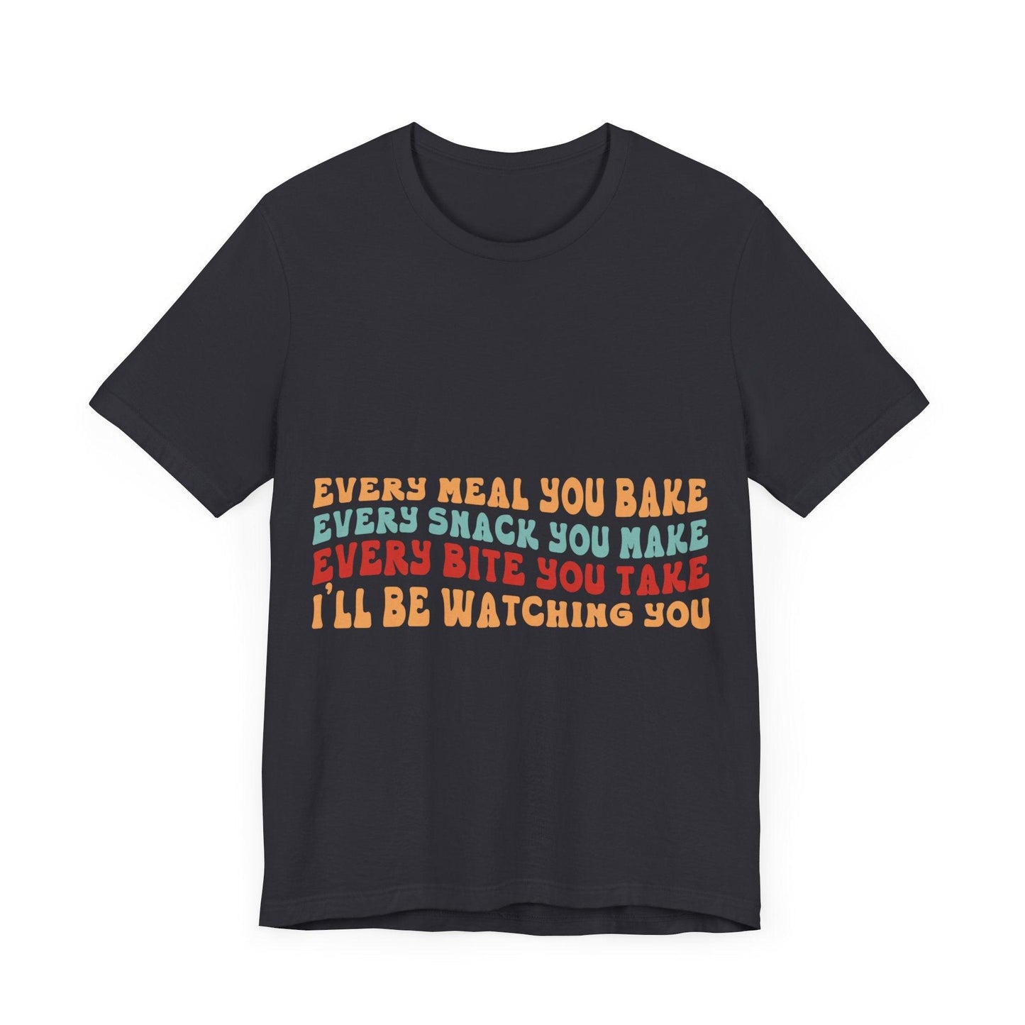 02 - Every Meal You Bake 2 - T-shirt