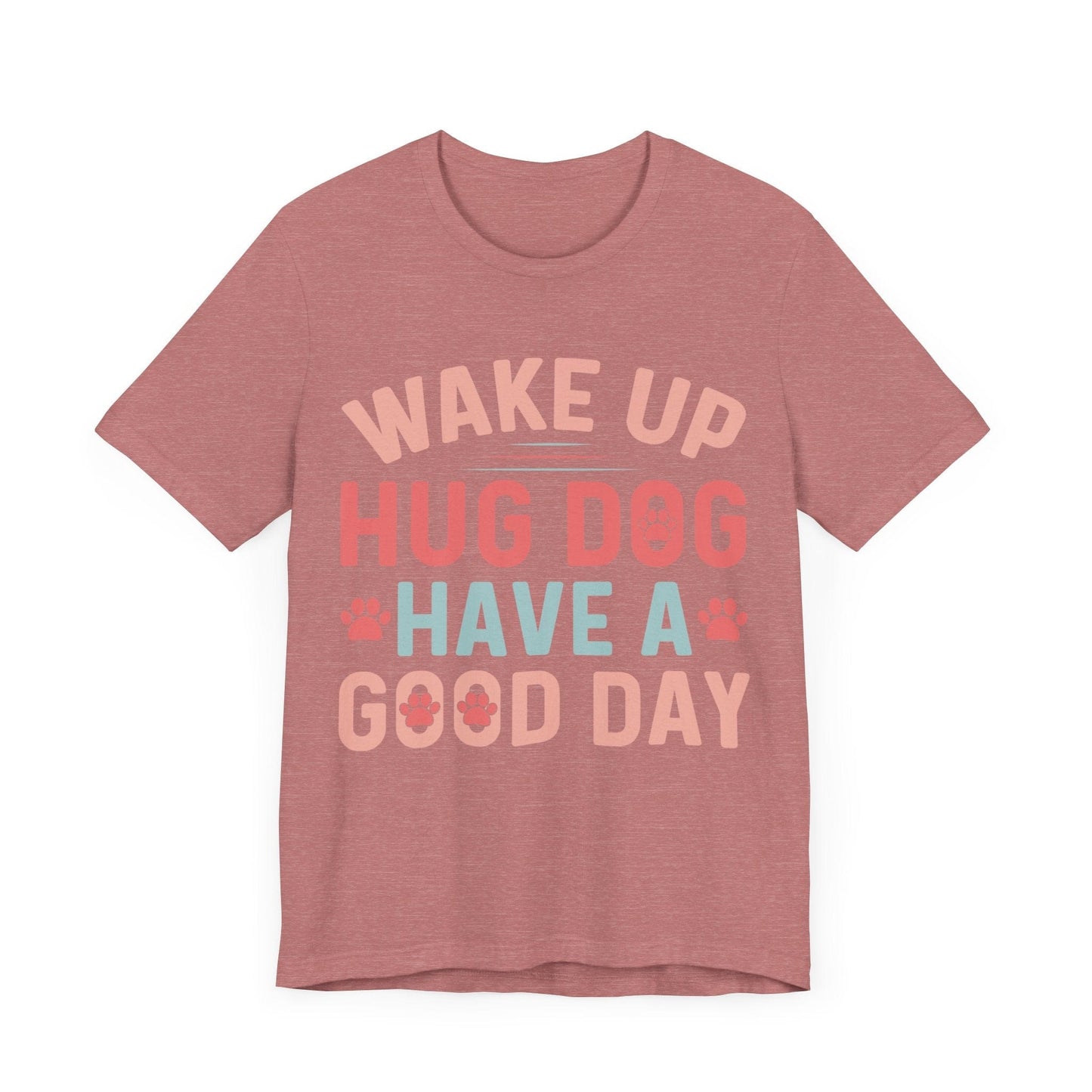 15 - Wake Up Hug Dog - T-shirt