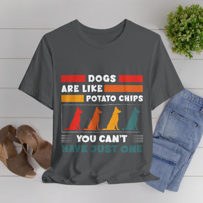 83 - Dogs are Like Potato Chips - T-shirt