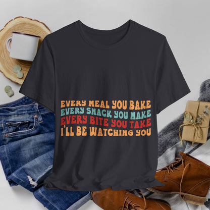 'every bite you take' tshirt