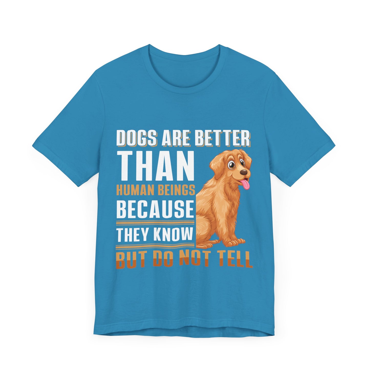 63 - Dog are Better Than Humans - T-shirt