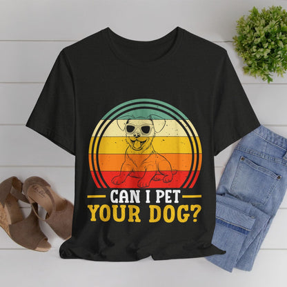 137 - Can I Pet Your Dog - T-shirt