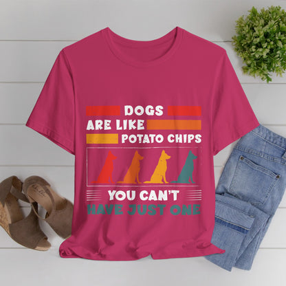 83 - Dogs are Like Potato Chips - T-shirt