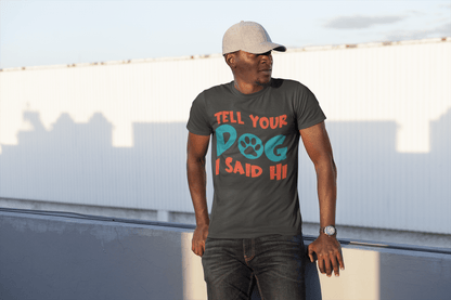 203 - Tell Your Dog - T-shirt