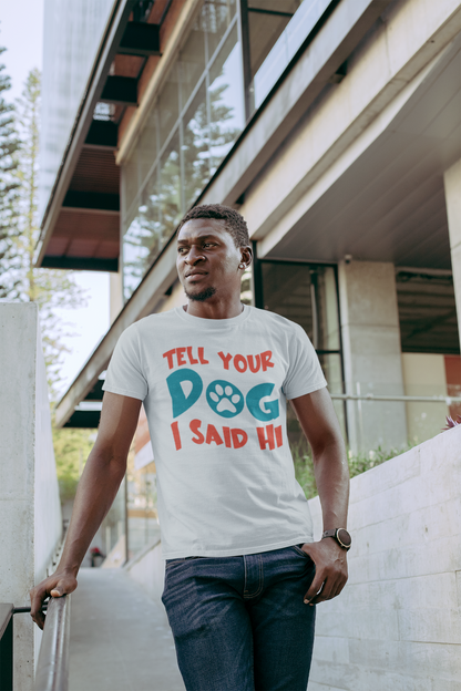 203 - Tell Your Dog - T-shirt