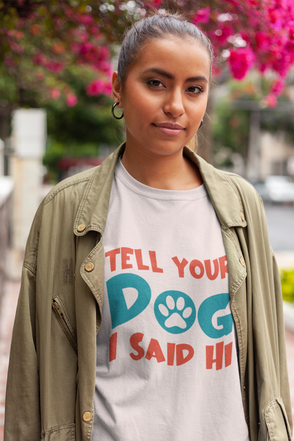 203 - Tell Your Dog - T-shirt