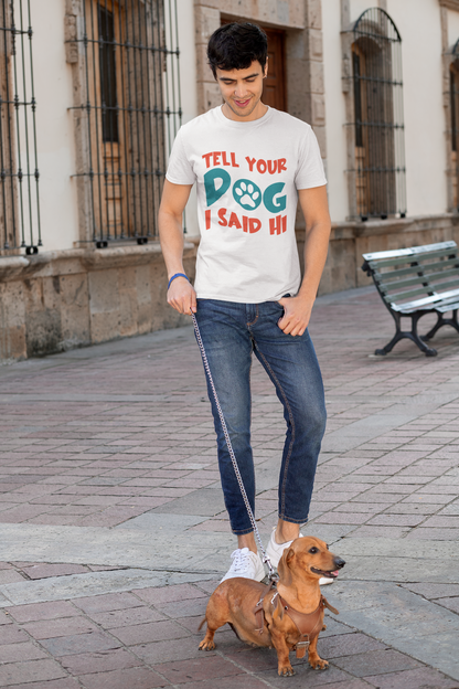 203 - Tell Your Dog - T-shirt